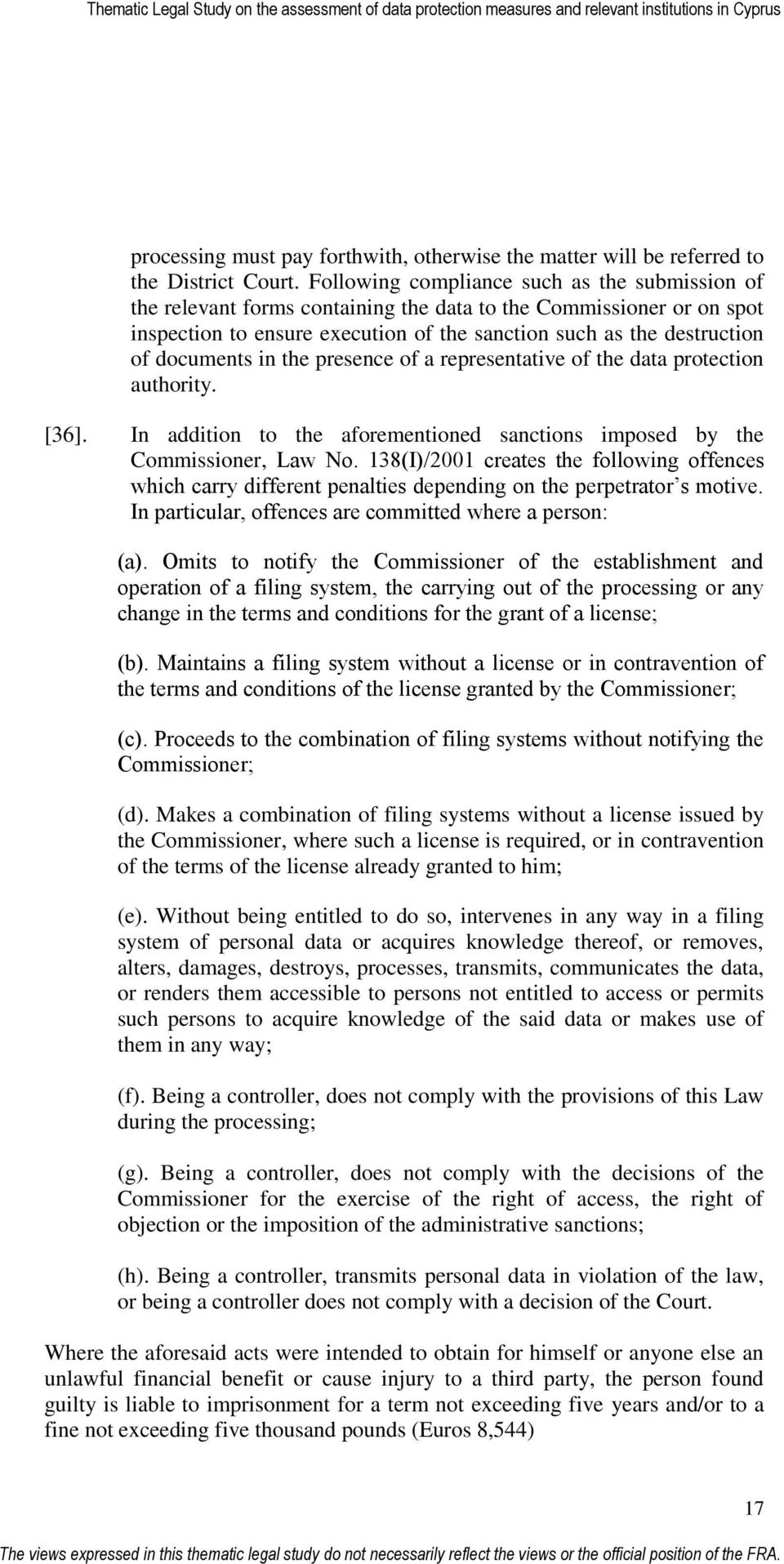 documents in the presence of a representative of the data protection authority. [36]. In addition to the aforementioned sanctions imposed by the Commissioner, Law Νo.