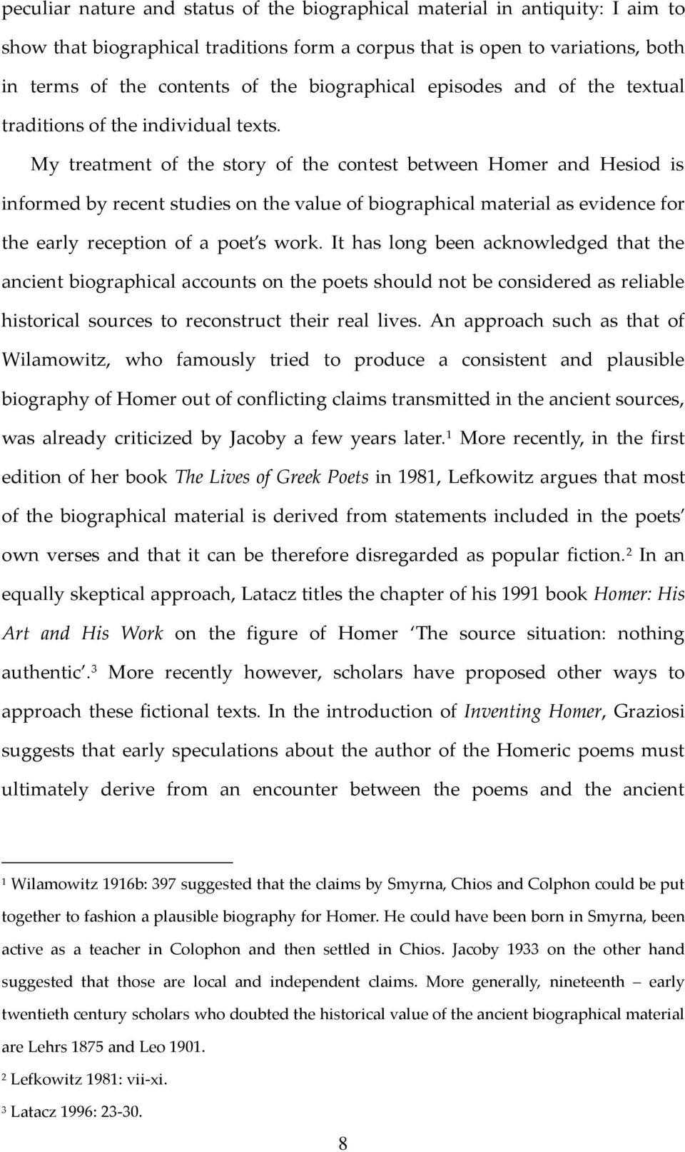 My treatment of the story of the contest between Homer and Hesiod is informed by recent studies on the value of biographical material as evidence for the early reception of a poet s work.