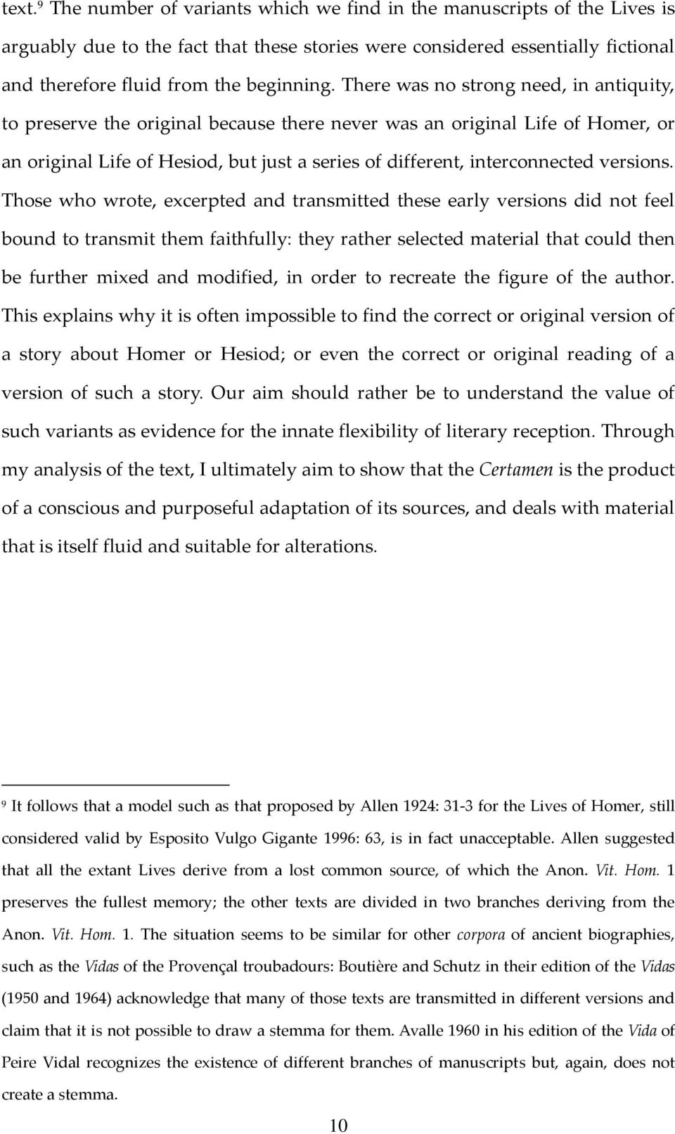 There was no strong need, in antiquity, to preserve the original because there never was an original Life of Homer, or an original Life of Hesiod, but just a series of different, interconnected