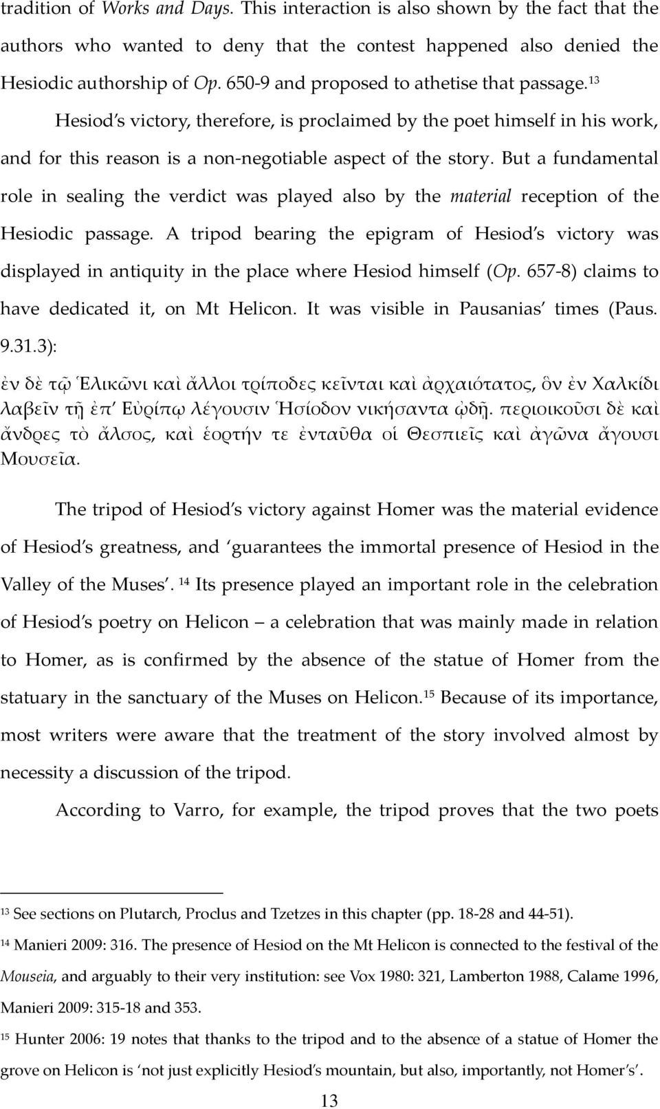 But a fundamental role in sealing the verdict was played also by the material reception of the Hesiodic passage.