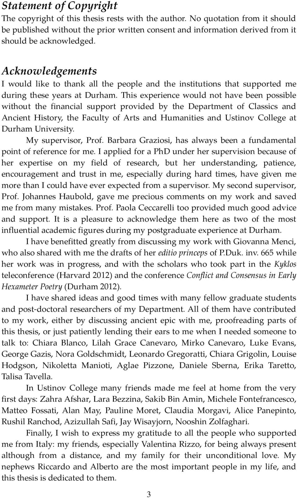 Acknowledgements I would like to thank all the people and the institutions that supported me during these years at Durham.