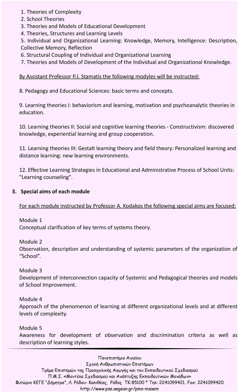 Theories and Models of Development of the Individual and Organizational Knowledge. By Assistant Professor P.J. Stamatis the following modyles will be instructed: 8.