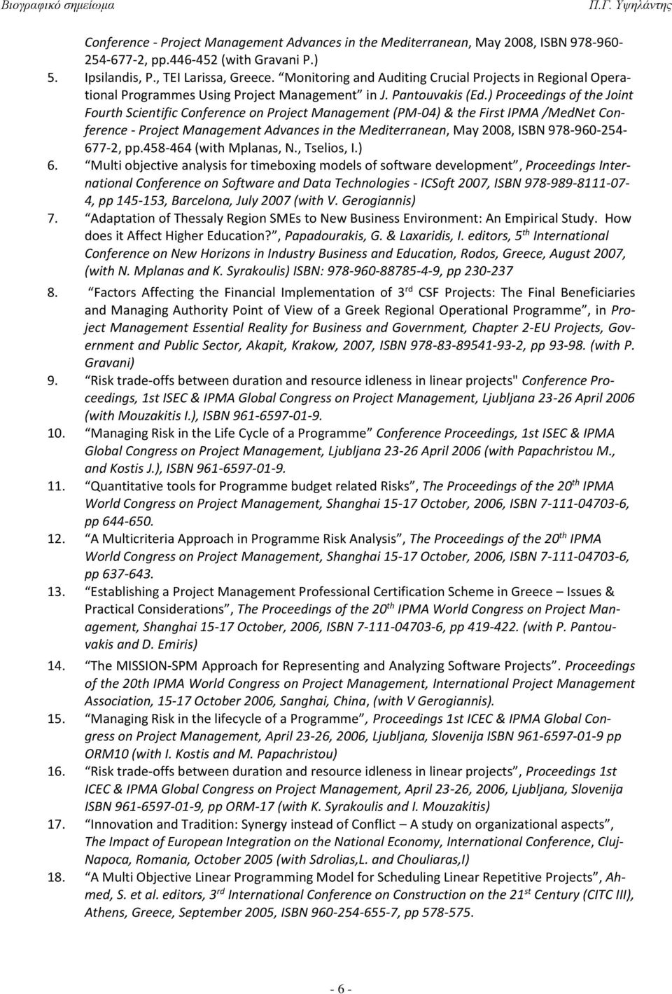 ) Proceedings of the Joint Fourth Scientific Conference on Project Management (PM-04) & the First IPMA /MedNet Conference - Project Management Advances in the Mediterranean, May 2008, ISBN