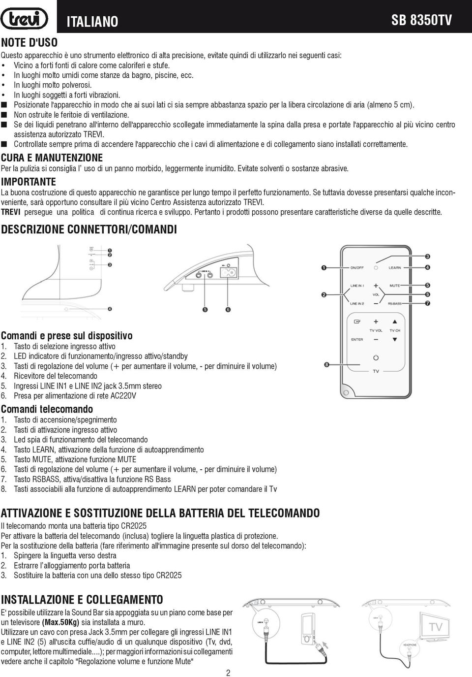 Posizionate l'apparecchio in modo che ai suoi lati ci sia sempre abbastanza spazio per la libera circolazione di aria (almeno 5 cm). Non ostruite le feritoie di ventilazione.