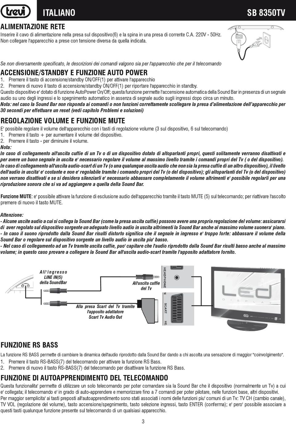 Se non diversamente specificato, le descrizioni dei comandi valgono sia per l'apparecchio che per il telecomando ACCENSIONE/STANDBY E FUNZIONE AUTO POWER 1.