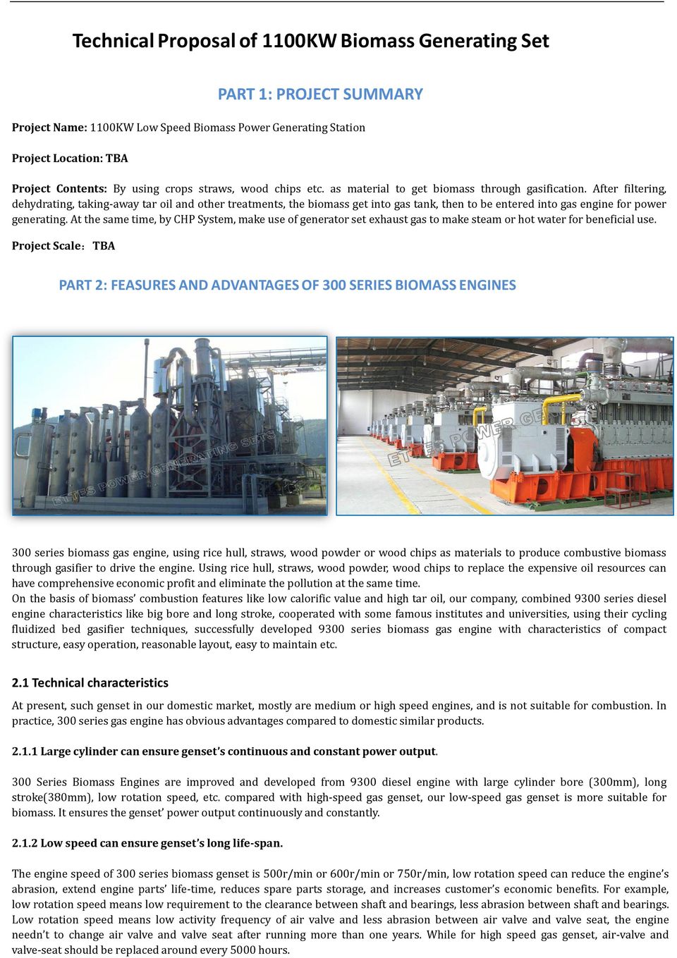 After filtering, dehydrating, taking-away tar oil and other treatments, the biomass get into gas tank, then to be entered into gas engine for power generating.