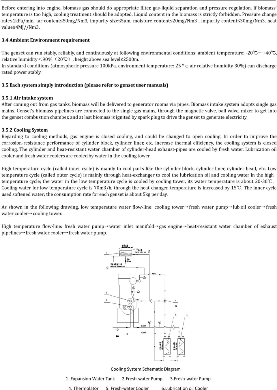 3.4 Ambient Environment requirement The genset can run stably, reliably, and continuously at following environmental conditions: ambient temperature: -20 ~+40, relative humidity<90%(20 ), height