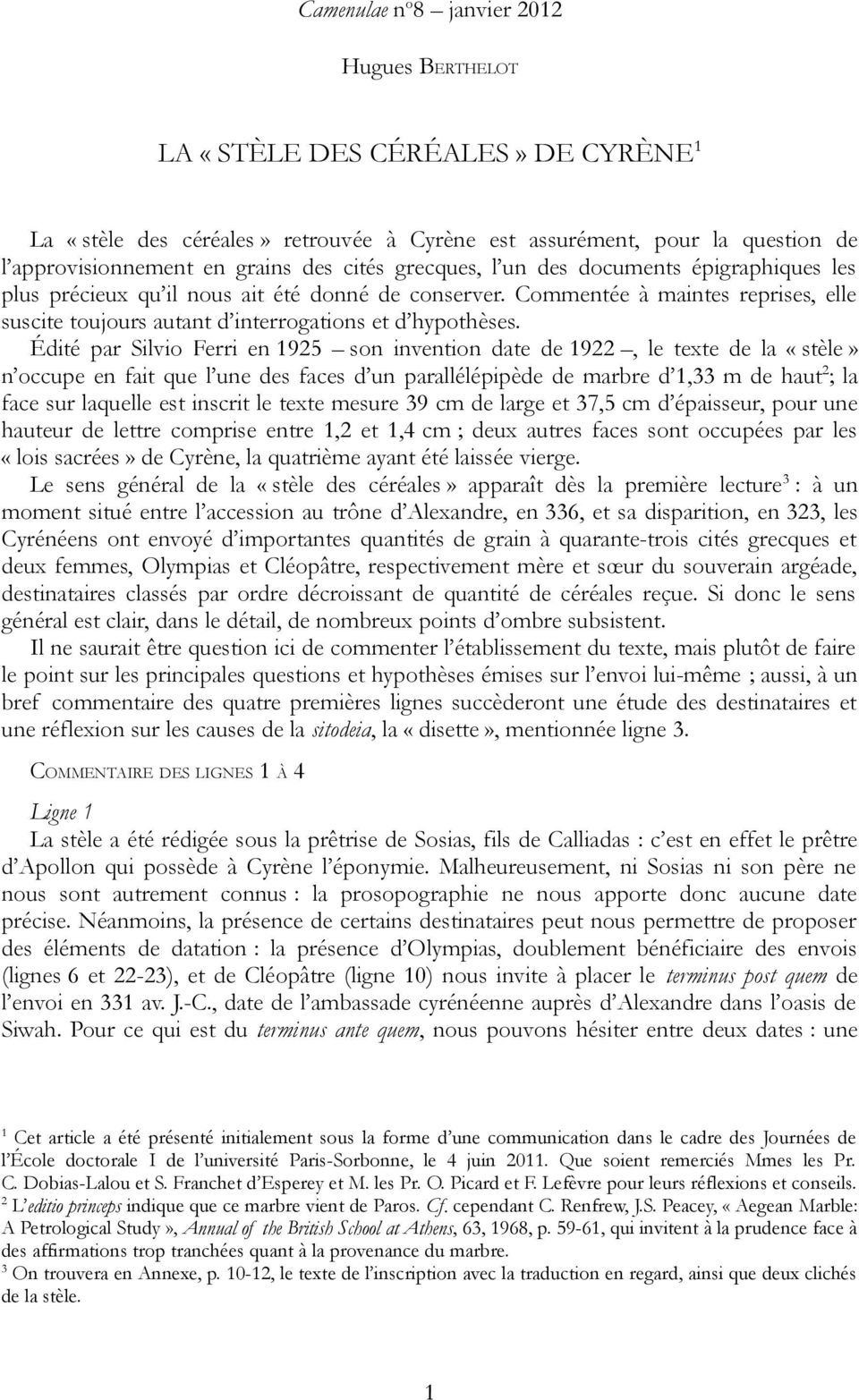 Édité par Silvio Ferri en 1925 son invention date de 1922, le texte de la «stèle» n occupe en fait que l une des faces d un parallélépipède de marbre d 1,33 m de haut 2 ; la face sur laquelle est