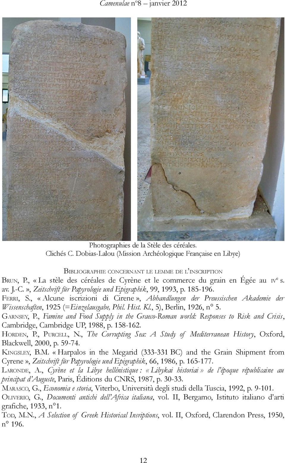 , «Alcune iscrizioni di Cirene», Abhandlungen der Preussischen Akademie der Wissenschaften, 1925 (=Einzelausgabe, Phil. Hist. Kl., 5), Berlin, 1926, n 5. GARNSEY, P.