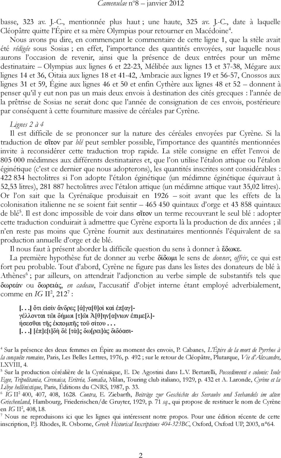 revenir, ainsi que la présence de deux entrées pour un même destinataire Olympias aux lignes 6 et 22-23, Mélibée aux lignes 13 et 37-38, Mégare aux lignes 14 et 36, Oitaia aux lignes 18 et 41-42,