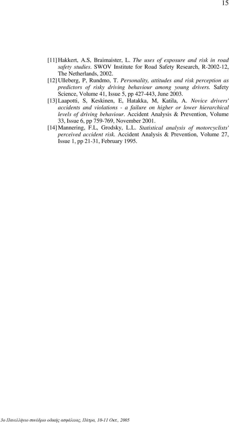 [13] Laapotti, S, Keskinen, E, Hatakka, M, Katila, A. Novice drivers' accidents and violations - a failure on higher or lower hierarchical levels of driving behaviour.