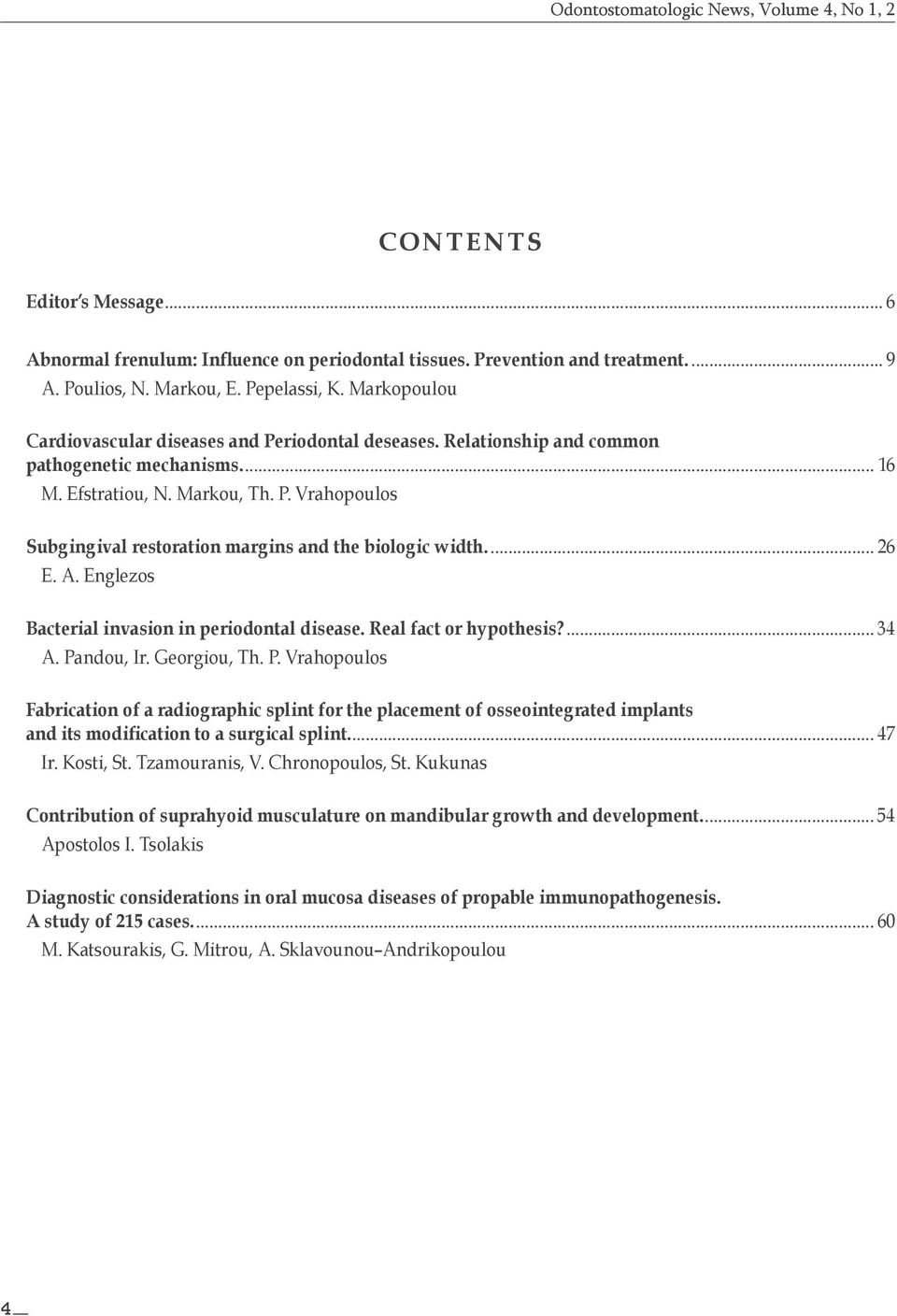 .. 26 E. A. Englezos Bacterial invasion in periodontal disease. Real fact or hypothesis?... 34 A. Pa