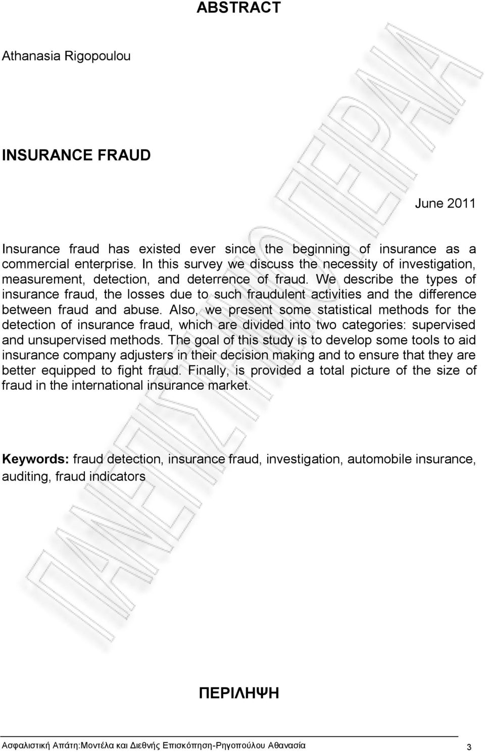 We describe the types of insurance fraud, the losses due to such fraudulent activities and the difference between fraud and abuse.