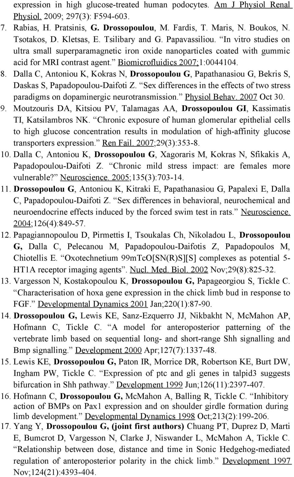 8. Dalla C, Antoniou K, Kokras N, Drossopoulou G, Papathanasiou G, Bekris S, Daskas S, Papadopoulou-Daifoti Z. Sex differences in the effects of two stress paradigms on dopaminergic neurotransmission.