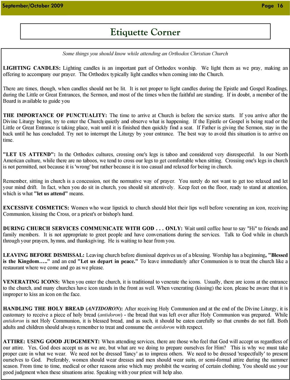 It is not proper to light candles during the Epistle and Gospel Readings, during the Little or Great Entrances, the Sermon, and most of the times when the faithful are standing.