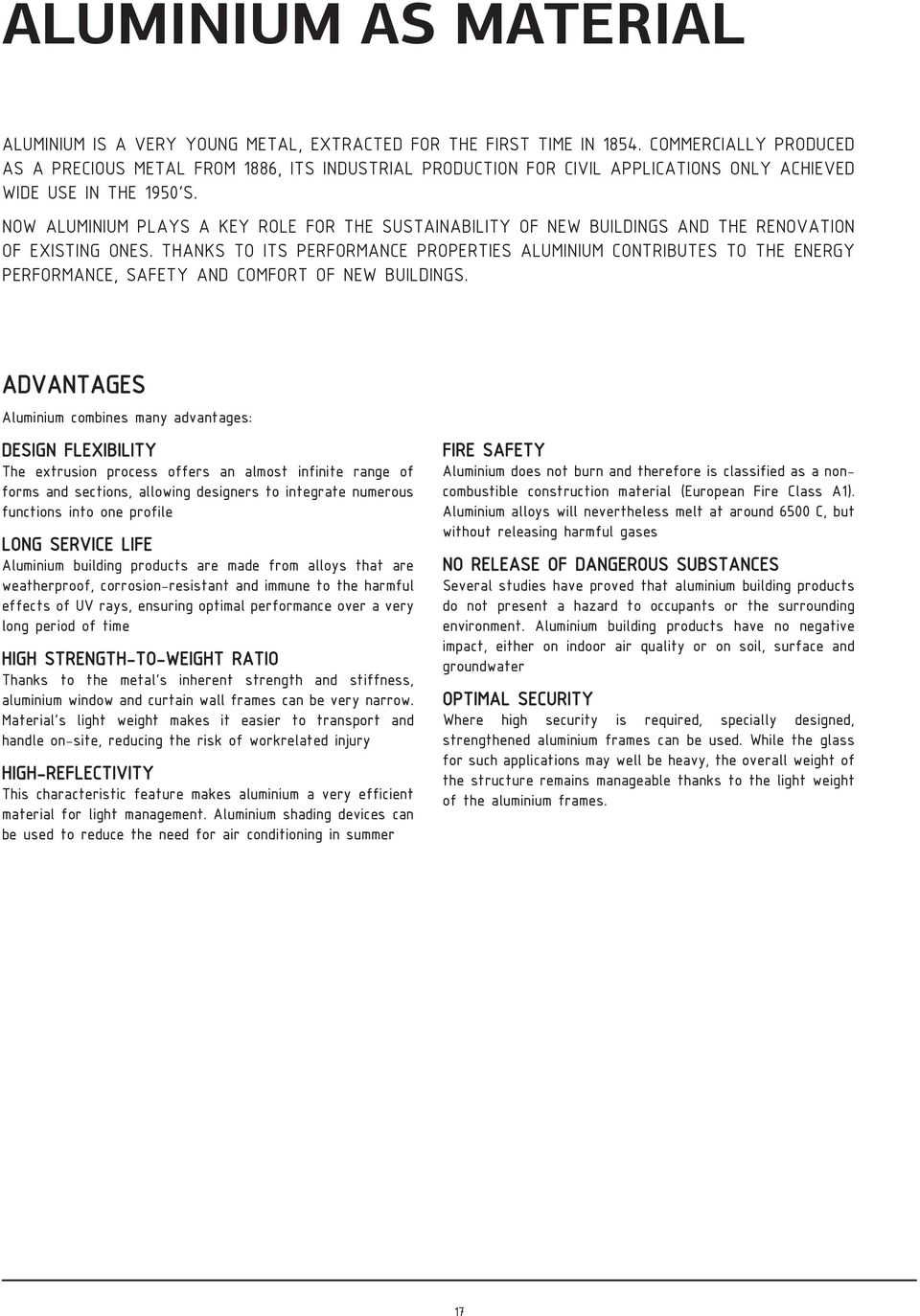 NOW ALUMINIUM PLAYS A KEY ROLE FOR THE SUSTAINABILITY OF NEW BUILDINGS AND THE RENOVATION OF EXISTING ONES.