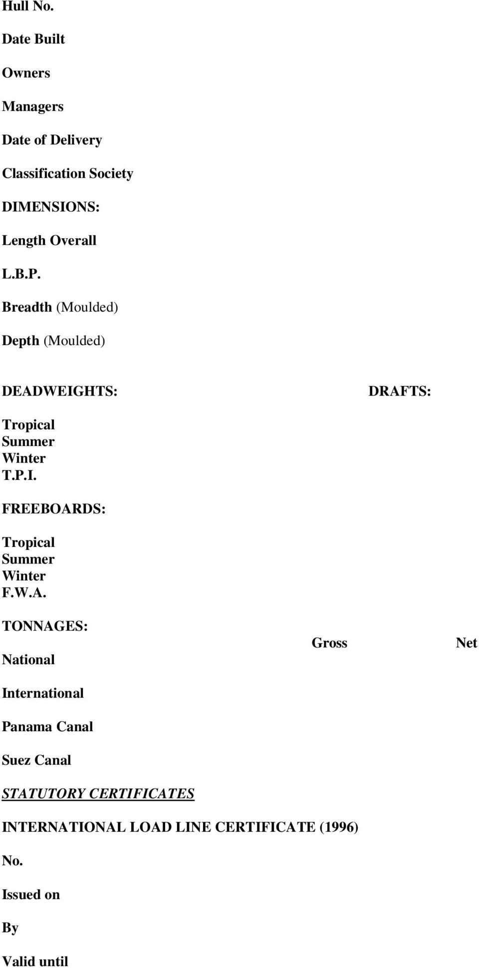 Breadth (Moulded) Depth (Moulded) DEADWEIGHTS: DRAFTS: Tropical Summer Winter T.P.I. FREEBOARDS: Tropical Summer Winter F.