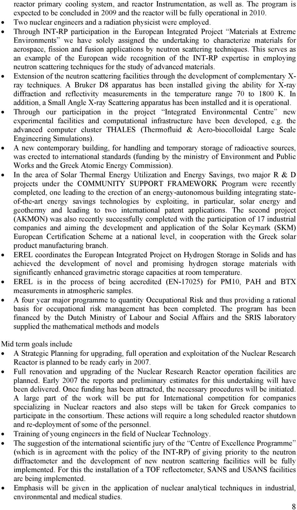 Through INT-RP participation in the European Integrated Project Materials at Extreme Environments we have solely assigned the undertaking to characterize materials for aerospace, fission and fusion