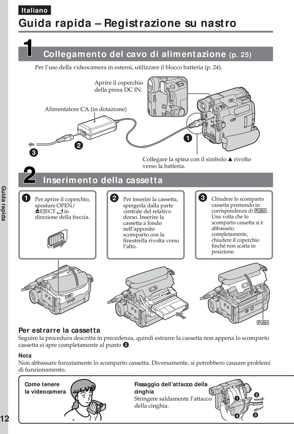 Collegare la spina con il simbolo v rivolto verso la batteria. 2 Per inserire la cassetta, spingerla dalla parte centrale del relativo dorso.