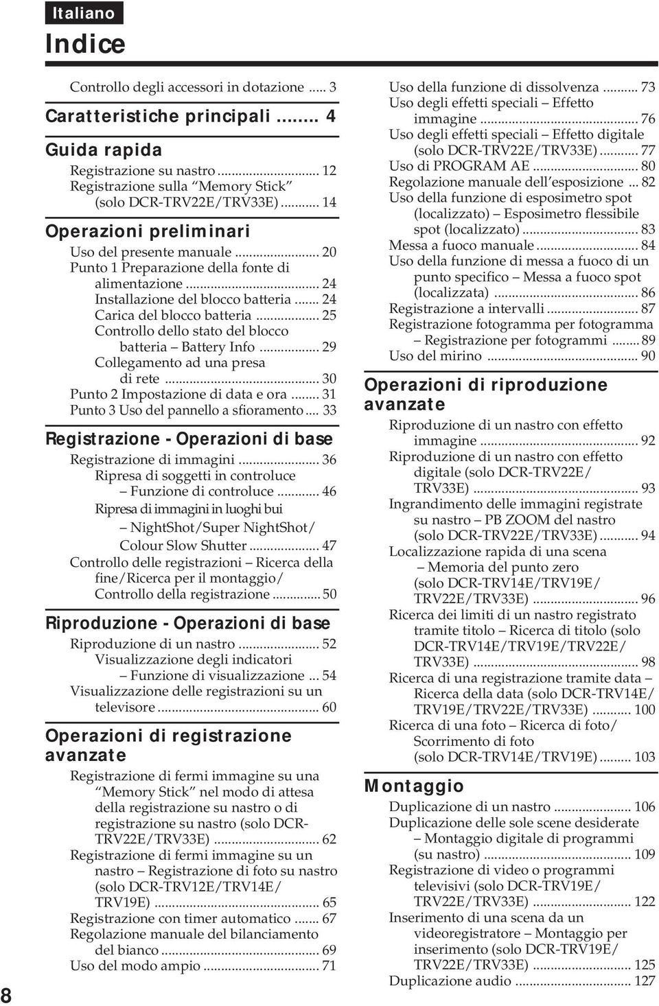 .. 25 Controllo dello stato del blocco batteria Battery Info... 29 Collegamento ad una presa di rete... 30 Punto 2 Impostazione di data e ora... 31 Punto 3 Uso del pannello a sfioramento.