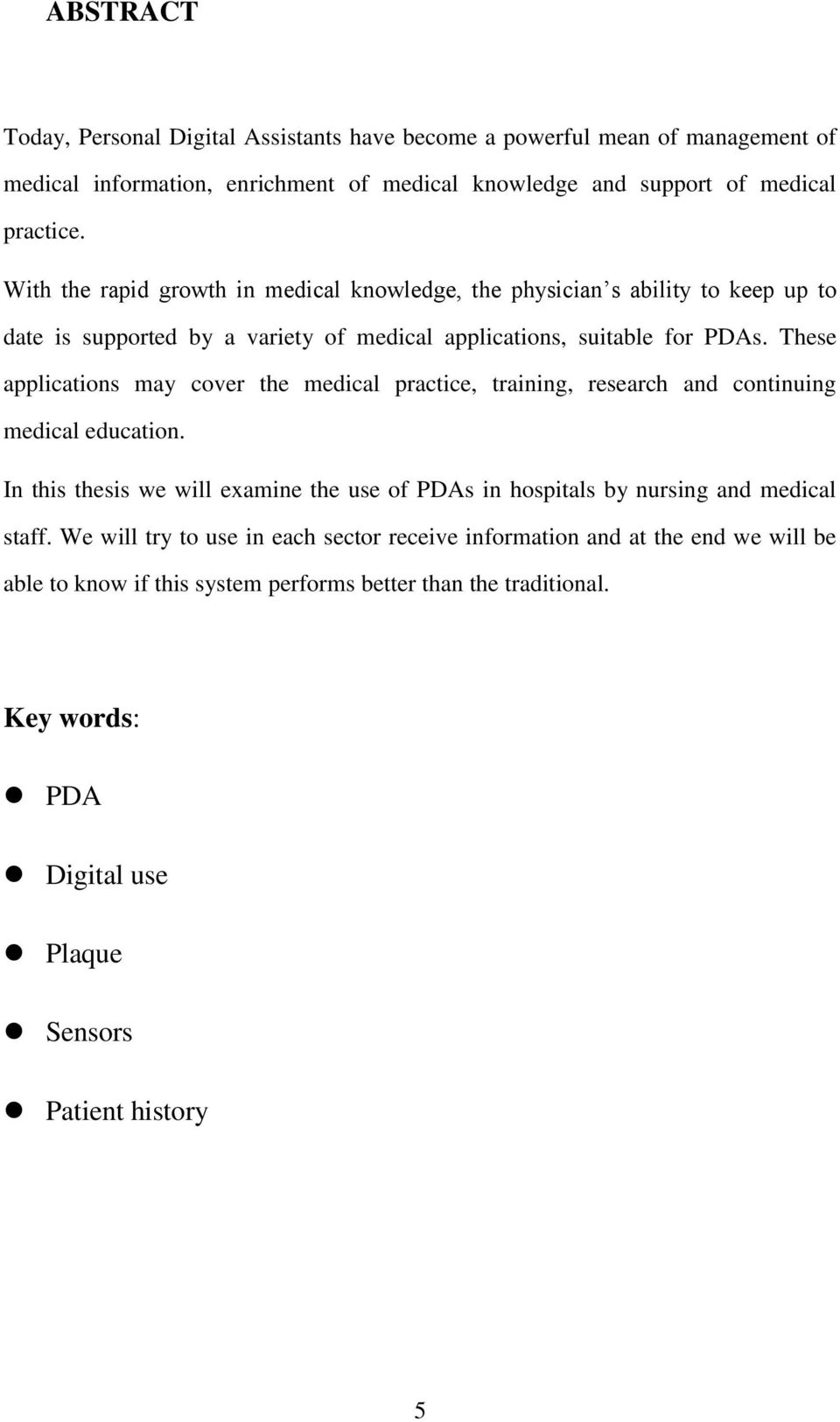 These applications may cover the medical practice, training, research and continuing medical education.