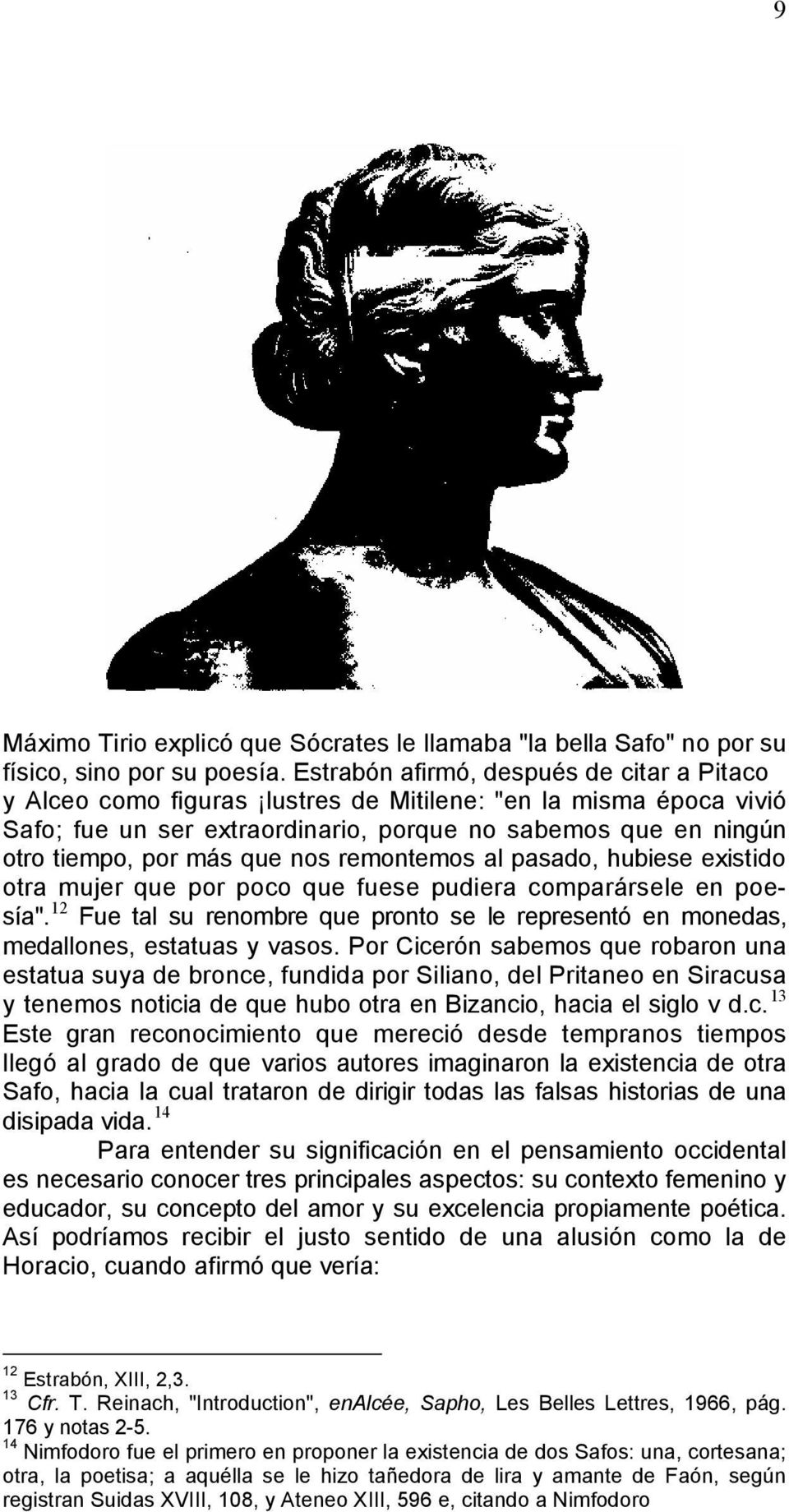 nos remontemos al pasado, hubiese existido otra mujer que por poco que fuese pudiera comparársele en poesía".