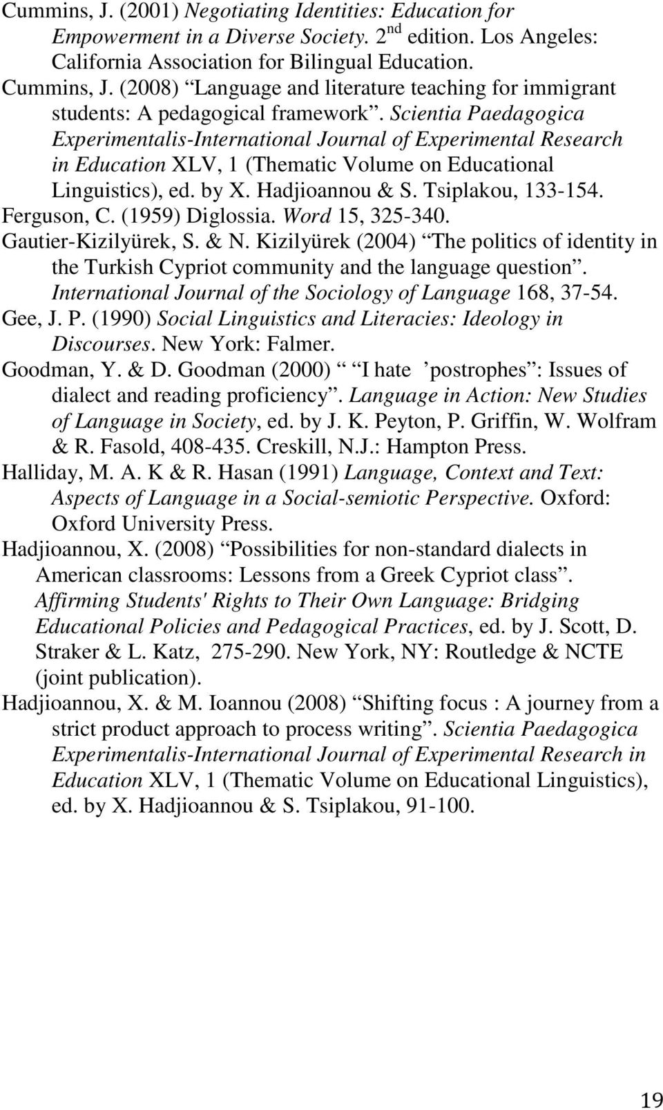 Scientia Paedagogica Experimentalis-International Journal of Experimental Research in Education XLV, 1 (Thematic Volume on Educational Linguistics), ed. by X. Hadjioannou & S. Tsiplakou, 133-154.