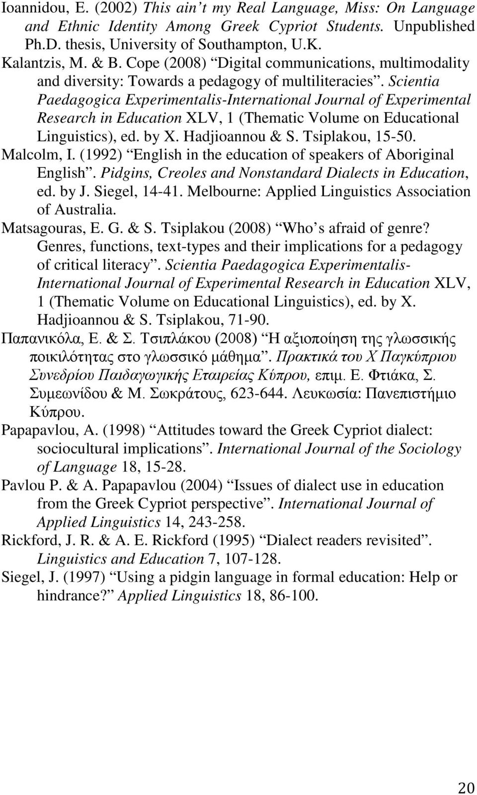 Scientia Paedagogica Experimentalis-International Journal of Experimental Research in Education XLV, 1 (Thematic Volume on Educational Linguistics), ed. by X. Hadjioannou & S. Tsiplakou, 15-50.