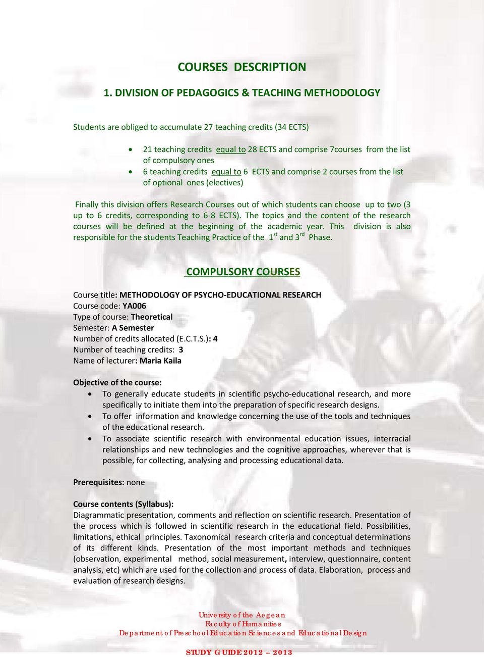 ones 6 teaching credits equal to 6 ECTS and comprise 2 courses from the list of optional ones (electives) Finally this division offers Research Courses out of which students can choose up to two (3