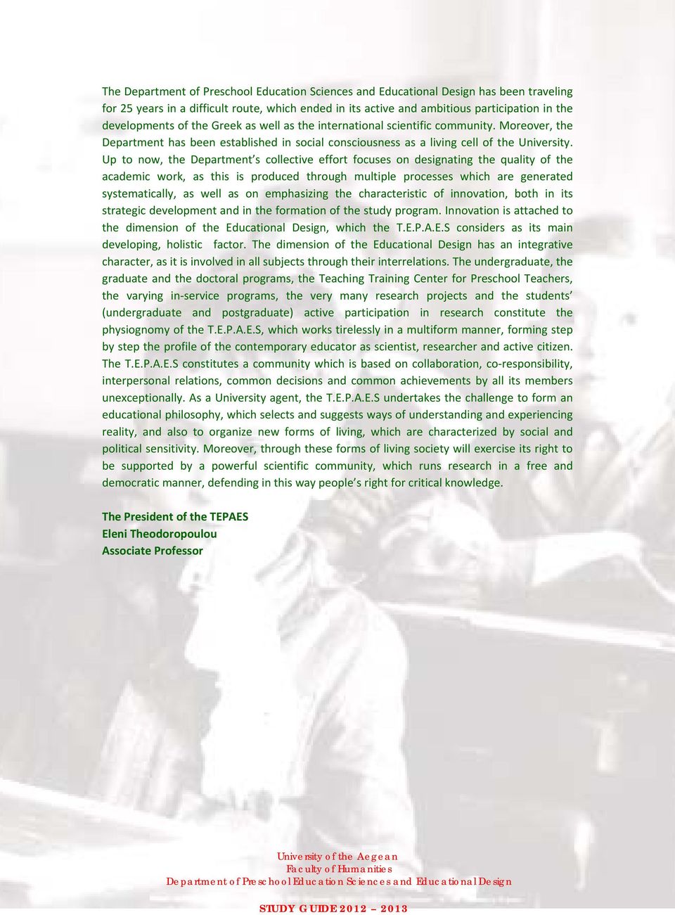 Up to now, the Department s collective effort focuses on designating the quality of the academic work, as this is produced through multiple processes which are generated systematically, as well as on