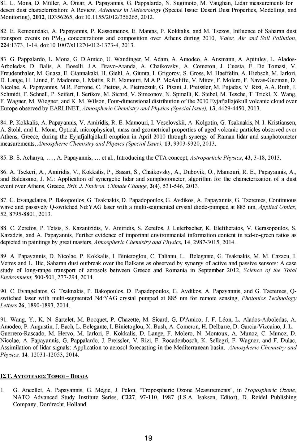 1155/2012/356265, 2012. 82. E. Remoundaki, A. Papayannis, P. Kassomenos, E. Mantas, P. Kokkalis, and M. Tsezos, Influence of Saharan dust transport events on PM 2.