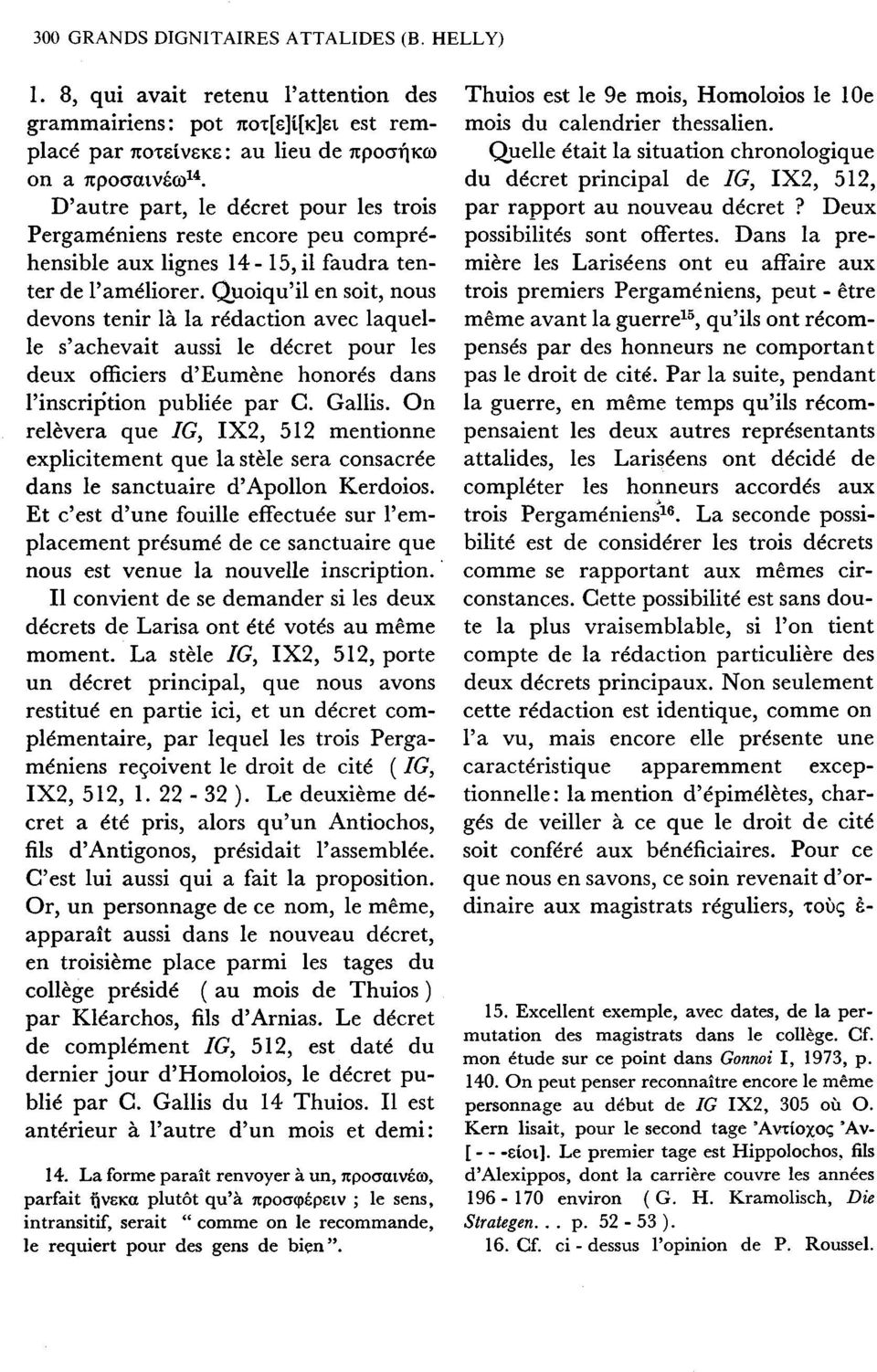 Quoiqu'il en soit, nous devons tenir là la rédaction avec laquelle s'achevait aussi le décret pour les deux officiers d'eumène honorés dans l'inscrip'tion publiée par C. Gallis.