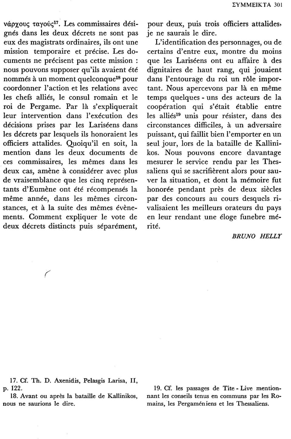 romain et le roi de Pergame. Par là s'expliquerait leur intervention dans l'exécution des décisions prises par les Lariséens dans les décrets par lesquels ils honoraient les officiers attalides.