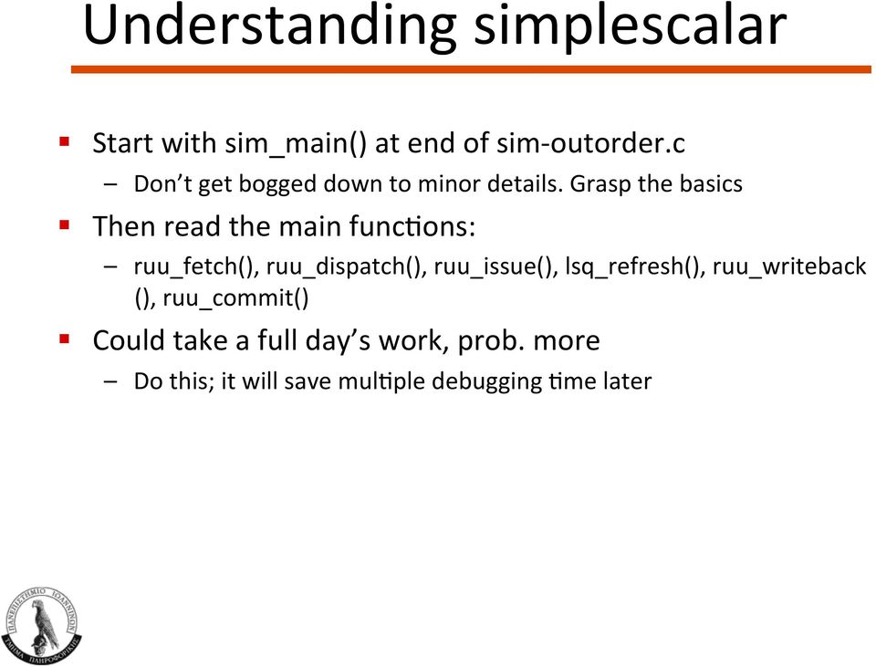 Grasp the basics Then read the main funcuons: ruu_fetch(), ruu_dispatch(),