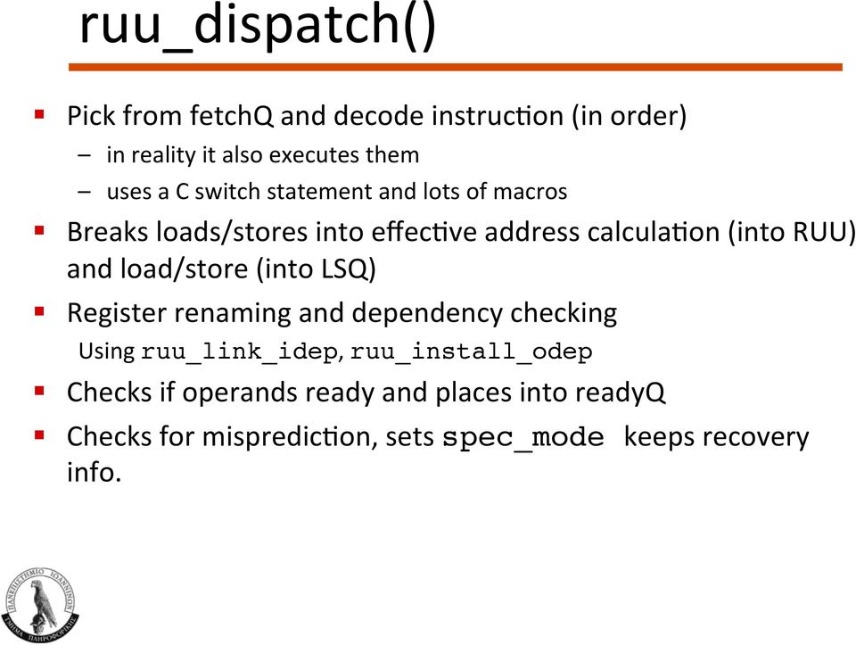 load/store (into LSQ) Register renaming and dependency checking Using ruu_link_idep, ruu_install_odep!