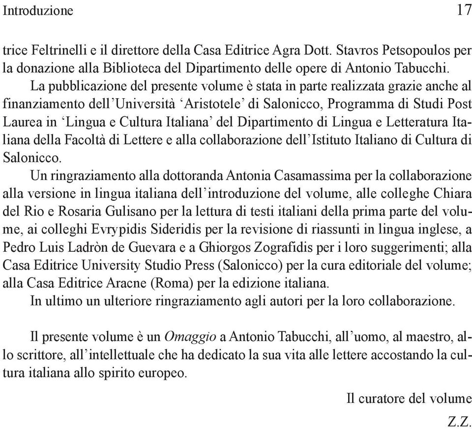 Dipartimento di Lingua e Letteratura Italiana della Facoltà di Lettere e alla collaborazione dell Istituto Italiano di Cultura di Salonicco.