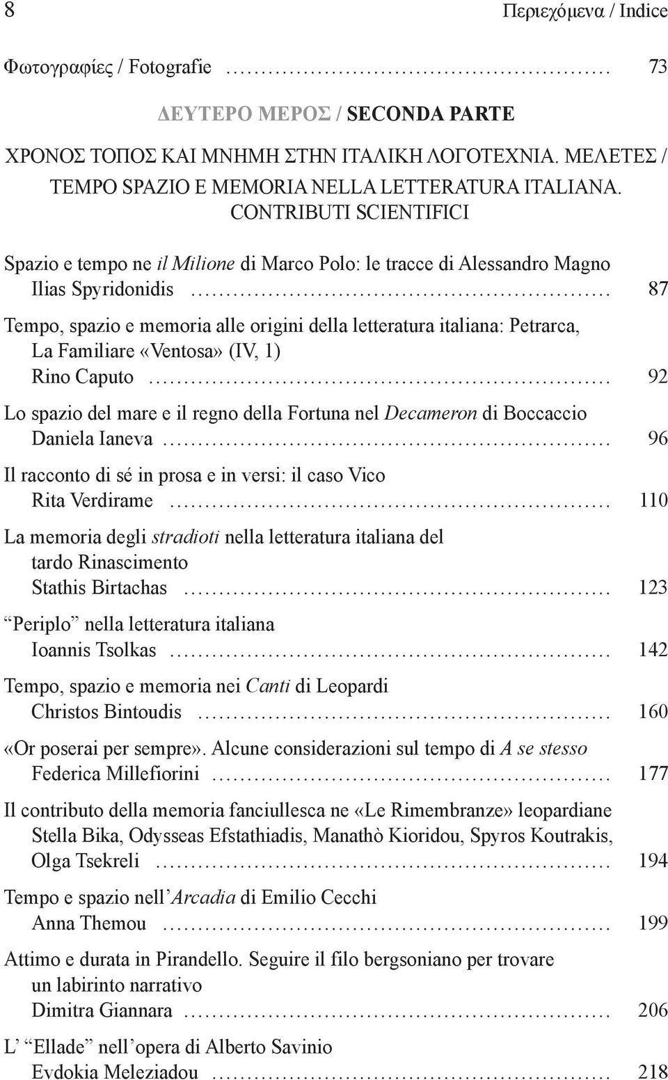 .. 87 Tempo, spazio e memoria alle origini della letteratura italiana: Petrarca, La Familiare «Ventosa» (IV, 1) Rino Caputo.