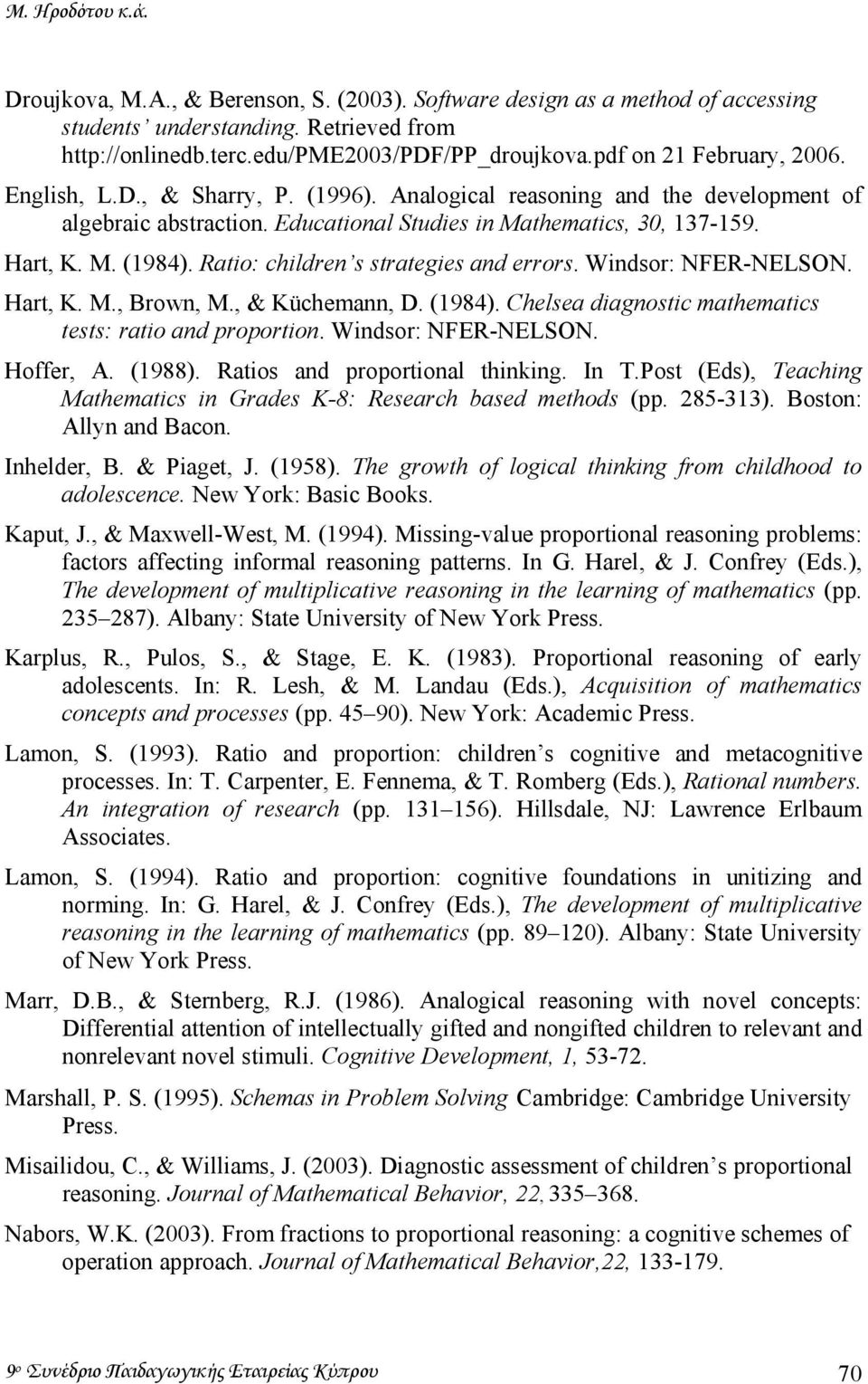 Ratio: children s strategies and errors. Windsor: NFER-NELSON. Hart, K. M., Brown, M., & Küchemann, D. (1984). Chelsea diagnostic mathematics tests: ratio and proportion. Windsor: NFER-NELSON. Hoffer, A.