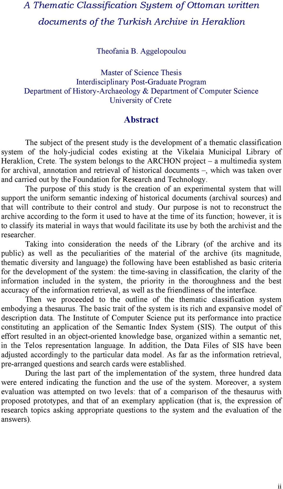 present study is the development of a thematic classification system of the holy-judicial codes existing at the Vikelaia Municipal Library of Heraklion, Crete.