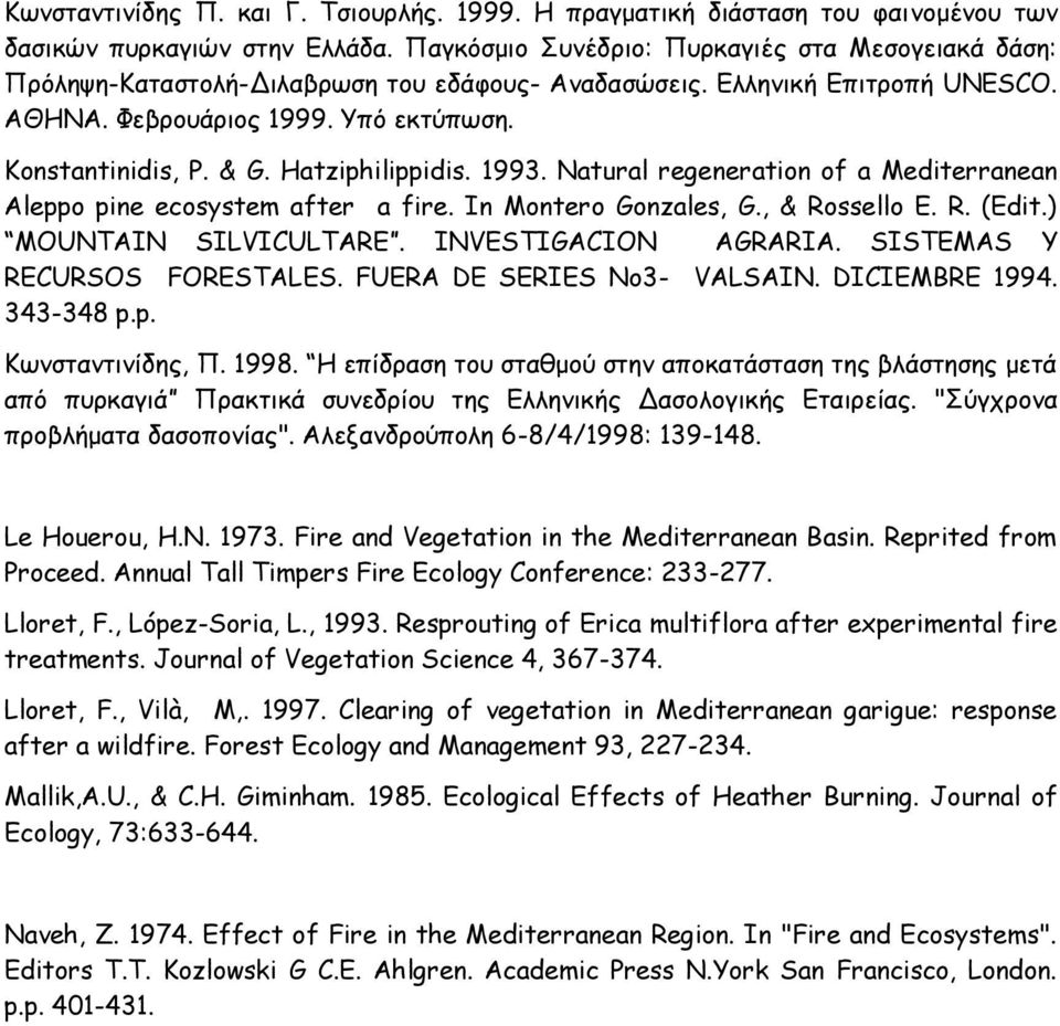 Hatziphilippidis. 1993. Natural regeneration of a Mediterranean Aleppo pine ecosystem after a fire. In Montero Gonzales, G., & Rossello E. R. (Edit.) MOUNTAIN SILVICULTARE. INVESTIGACION AGRARIA.