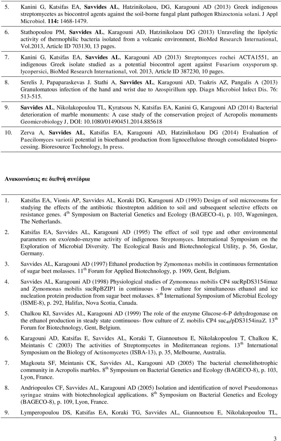 Stathopoulou PM, Savvides AL, Karagouni AD, Hatzinikolaou DG (2013) Unraveling the lipolytic activity of thermophilic bacteria isolated from a volcanic environment, BioMed Research International, Vol.