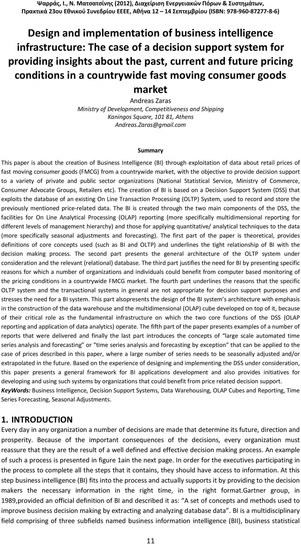 com Summary This paper is about the creation of Business Intelligence (BI) through exploitation of data about retail prices of fast moving consumer goods (FMCG) from a countrywide market, with the