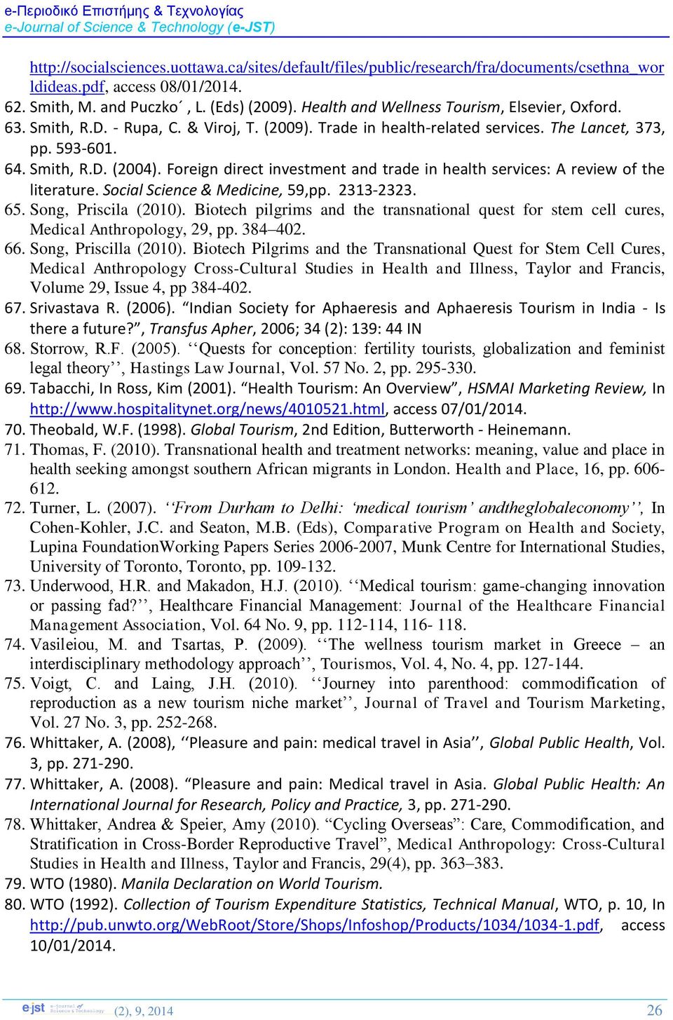 Foreign direct investment and trade in health services: A review of the literature. Social Science & Medicine, 59,pp. 2313-2323. 65. Song, Priscila (2010).