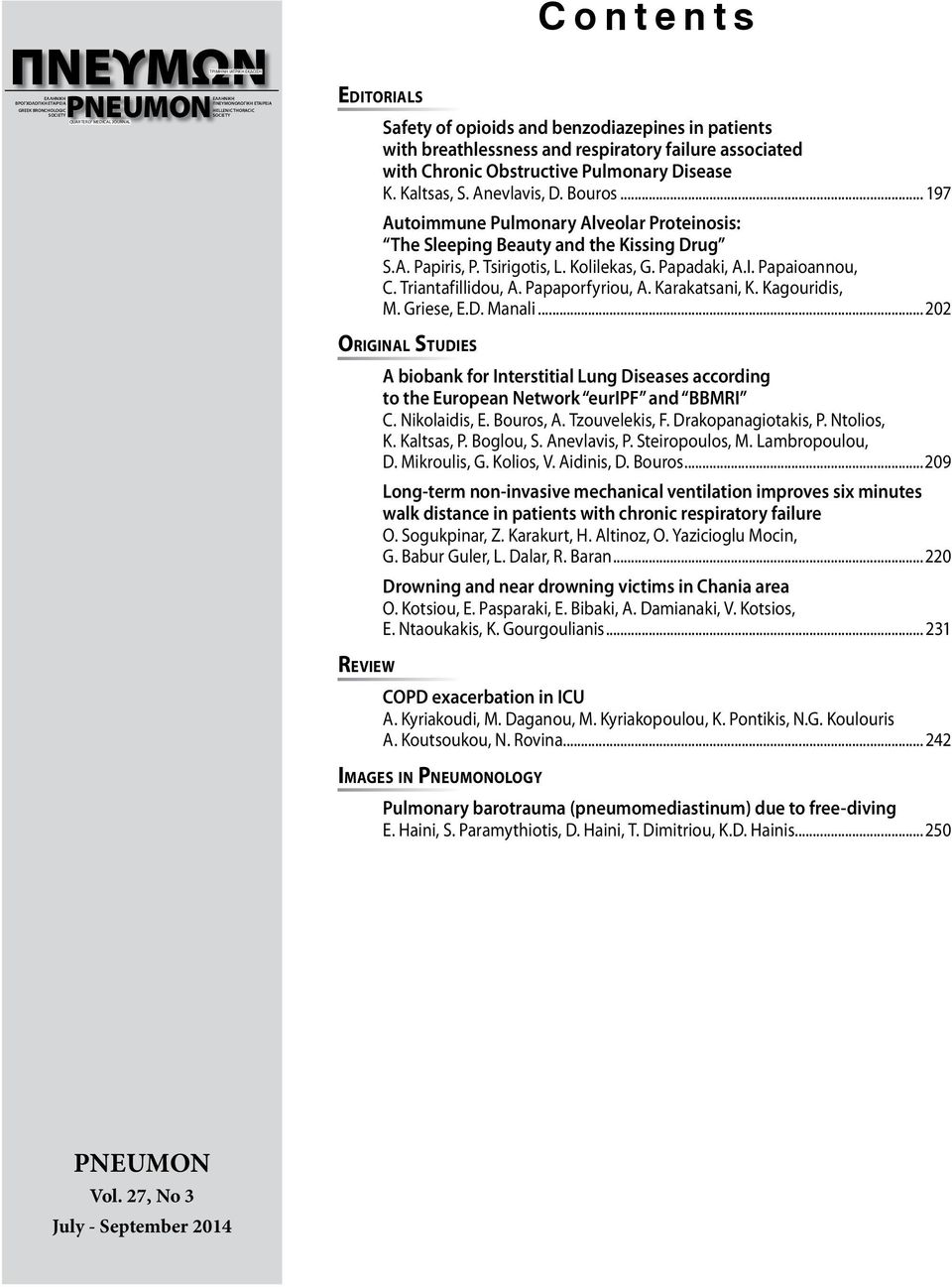 .. 197 Autoimmune Pulmonary Alveolar Proteinosis: The Sleeping Beauty and the Kissing Drug S.A. Papiris, P. Tsirigotis, L. Kolilekas, G. Papadaki, A.I. Papaioannou, C. Triantafillidou, A.