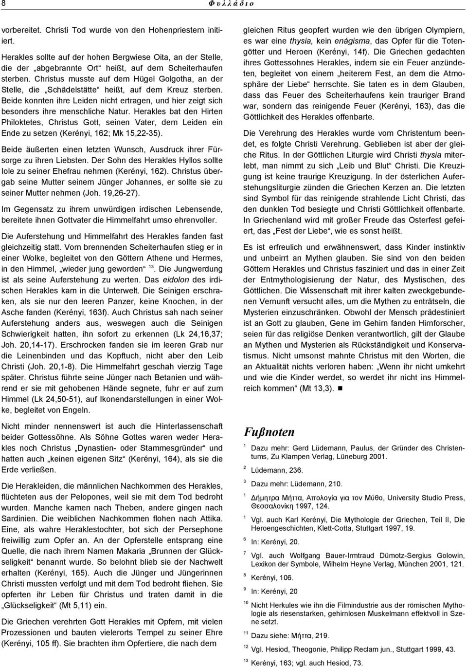 Herakles bat den Hirten Philoktetes, Christus Gott, seinen Vater, dem Leiden ein Ende zu setzen (Kerényi, 162; Mk 15,22-35).