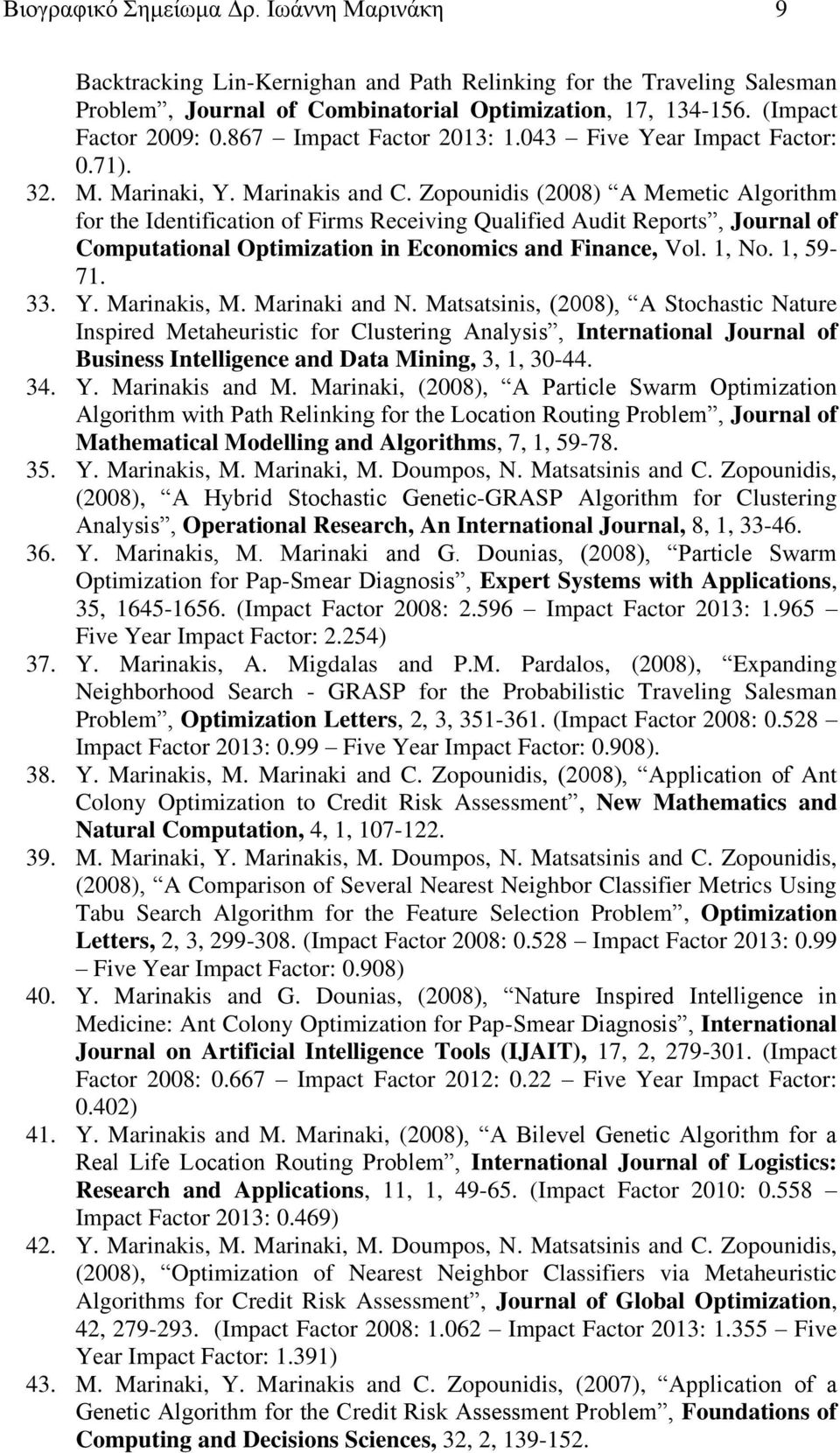 Zopounidis (2008) A Memetic Algorithm for the Identification of Firms Receiving Qualified Audit Reports, Journal of Computational Optimization in Economics and Finance, Vol. 1, No. 1, 59-71. 33. Y.