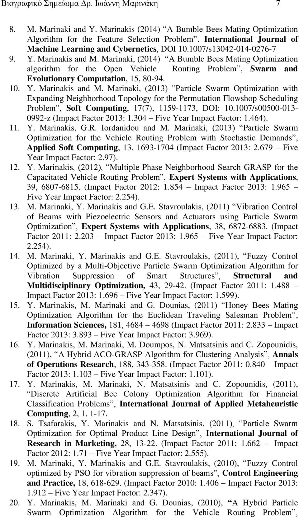 Marinaki, (2014) A Bumble Bees Mating Optimization algorithm for the Open Vehicle Routing Problem, Swarm and Evolutionary Computation, 15, 80-94. 10. Y. Marinakis and M.