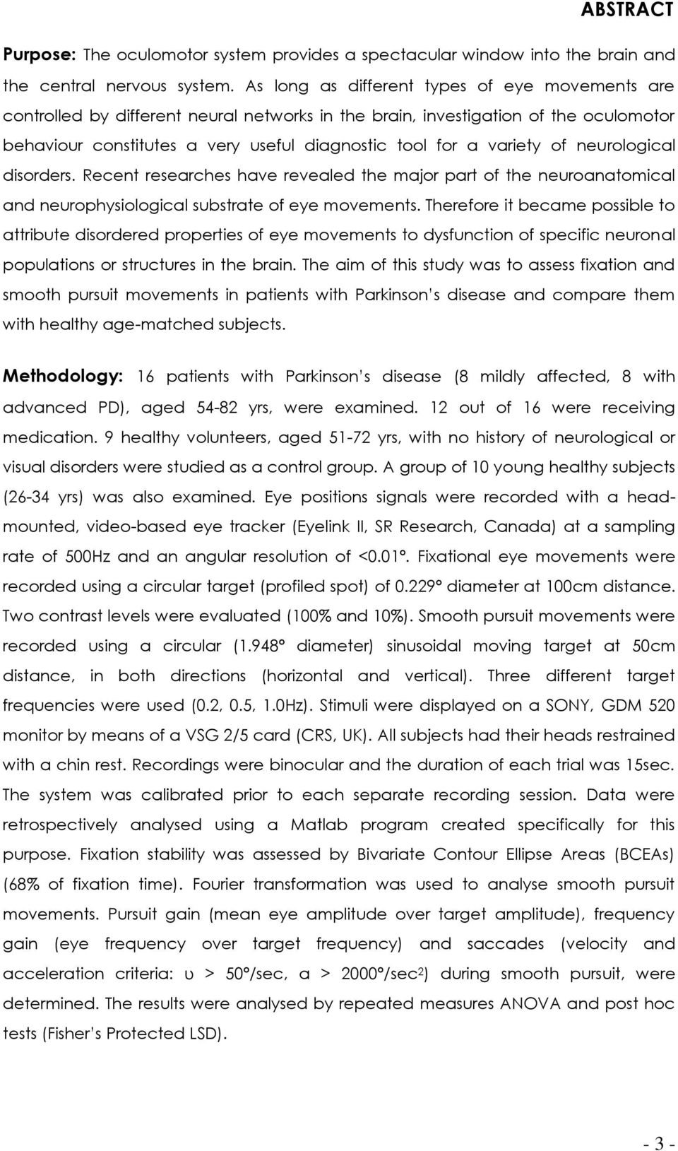 of neurological disorders. Recent researches have revealed the major part of the neuroanatomical and neurophysiological substrate of eye movements.