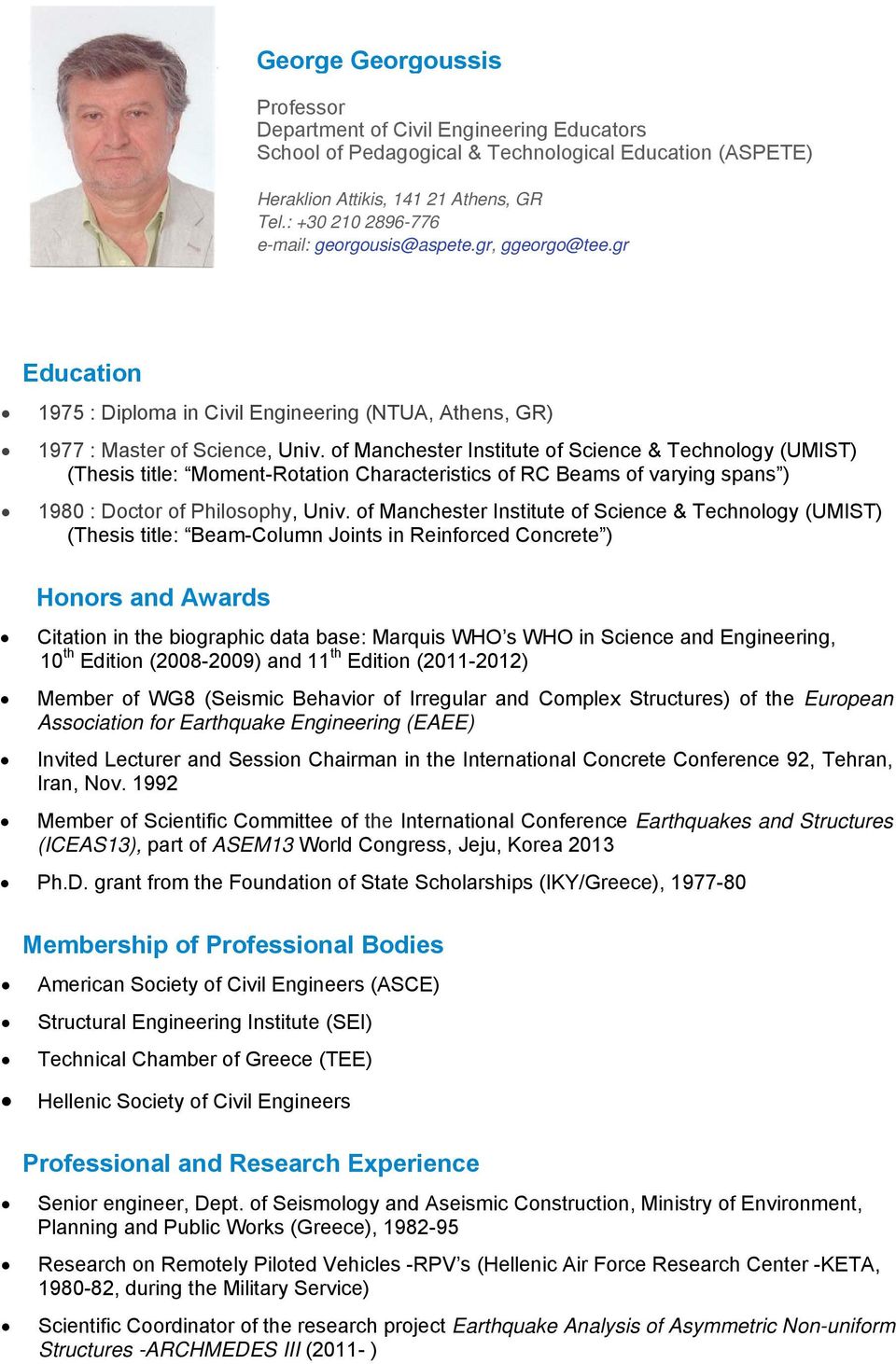 of Manchester Institute of Science & Technology (UMIST) (Thesis title: Moment-Rotation Characteristics of RC Beams of varying spans ) 1980 : Doctor of Philosophy, Univ.