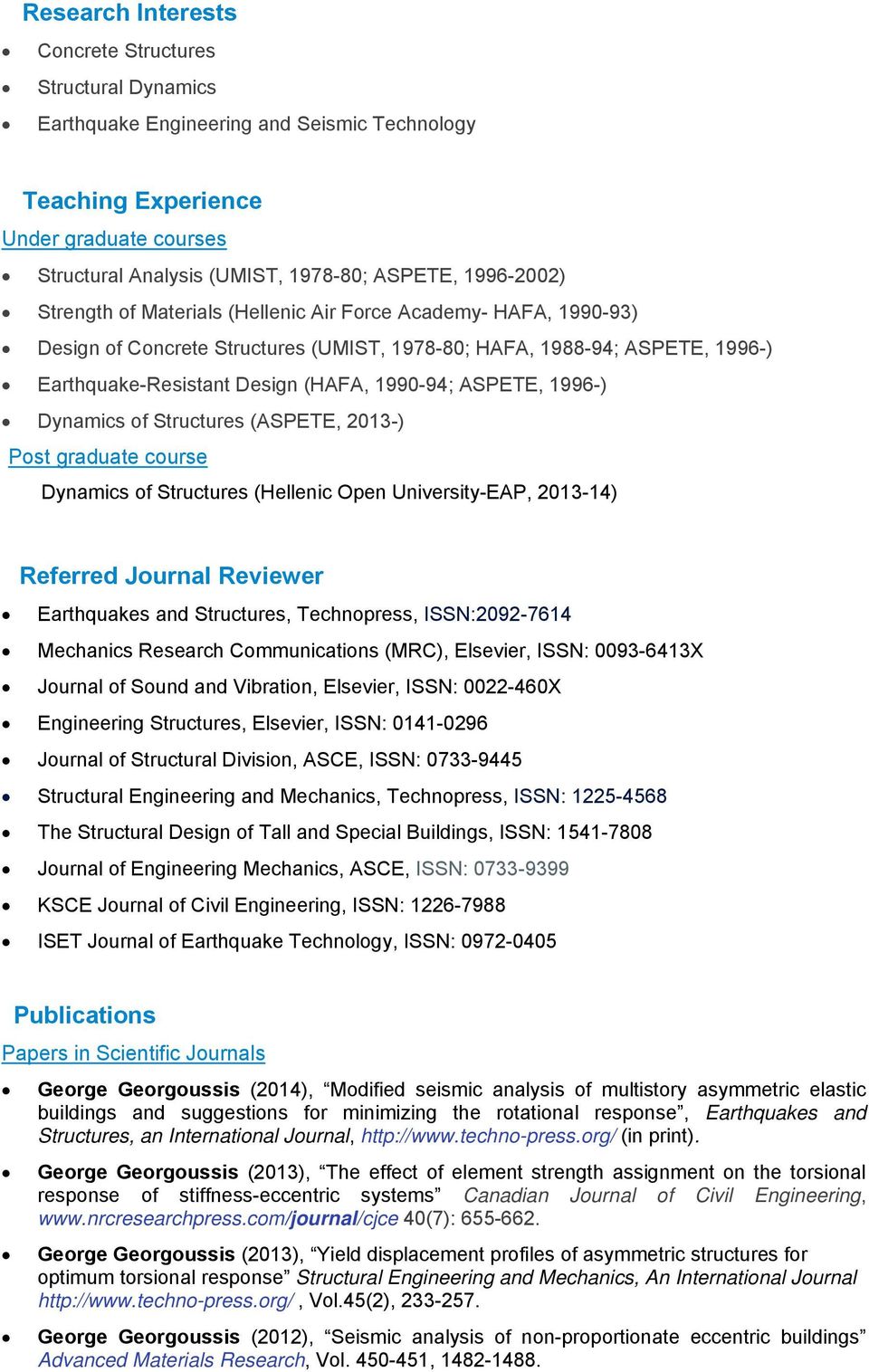 ASPETE, 1996-) Dynamics of Structures (ASPETE, 2013-) Post graduate course Dynamics of Structures (Hellenic Open University-EAP, 2013-14) Referred Journal Reviewer Earthquakes and Structures,